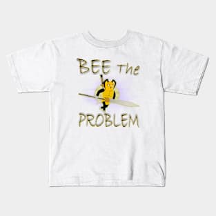 BEE the problem Kids T-Shirt